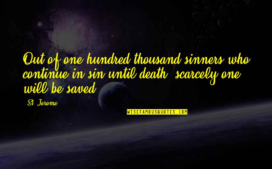 Sinners Quotes By St. Jerome: Out of one hundred thousand sinners who continue