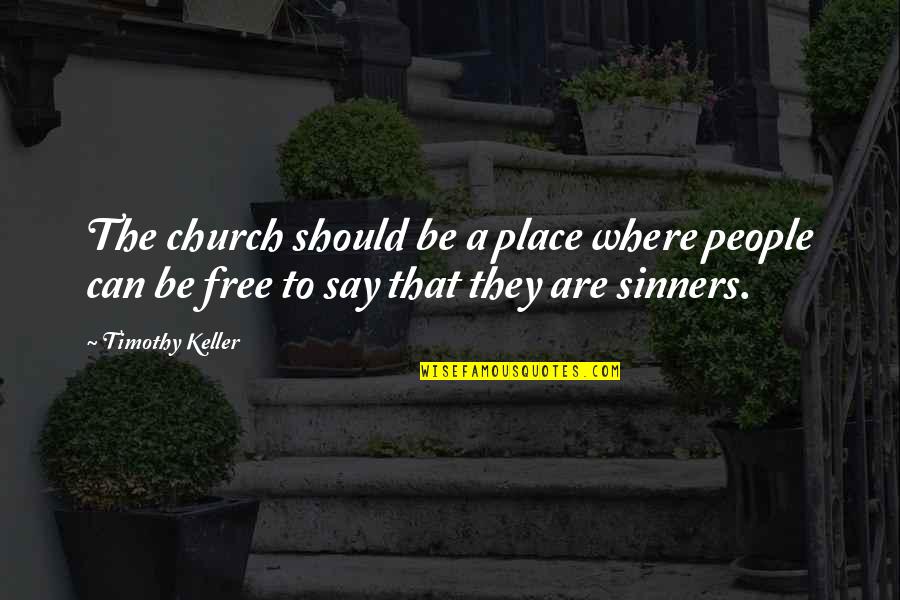 Sinners Quotes By Timothy Keller: The church should be a place where people