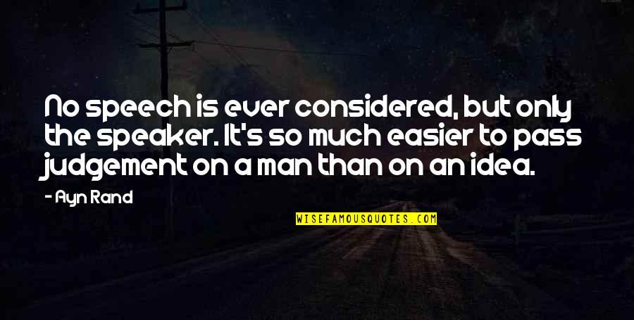 Sinnership Quotes By Ayn Rand: No speech is ever considered, but only the