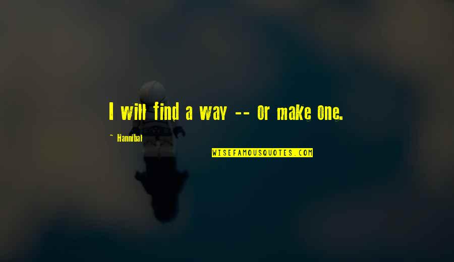 Sinnesl Schen Quotes By Hannibal: I will find a way -- or make Sinnesl Schen Quotes By Hannibal: I will find a way -- or make
