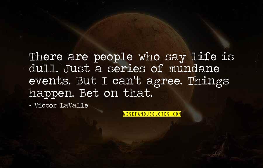 Sinnesl Schen Quotes By Victor LaValle: There are people who say life is dull. Sinnesl Schen Quotes By Victor LaValle: There are people who say life is dull.