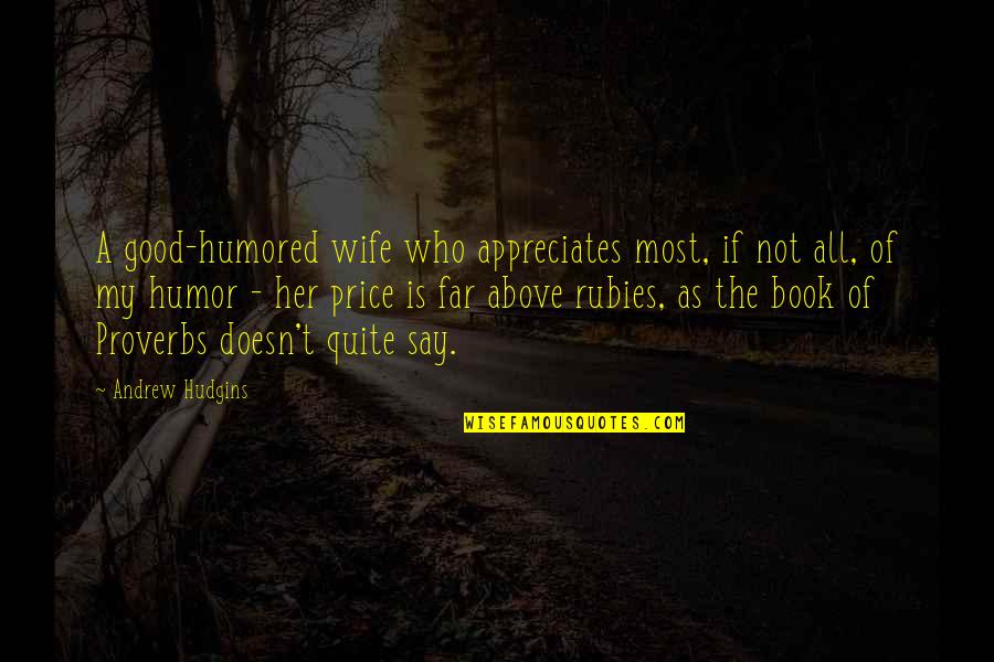 Sinniah Balakrishnan Quotes By Andrew Hudgins: A good-humored wife who appreciates most, if not Sinniah Balakrishnan Quotes By Andrew Hudgins: A good-humored wife who appreciates most, if not