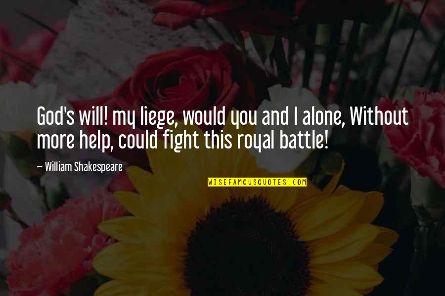 Sinniah Balakrishnan Quotes By William Shakespeare: God's will! my liege, would you and I Sinniah Balakrishnan Quotes By William Shakespeare: God's will! my liege, would you and I