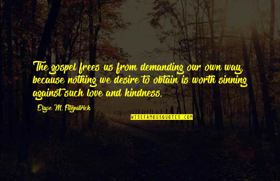 Sinning And Love Quotes By Elyse M. Fitzpatrick: The gospel frees us from demanding our own