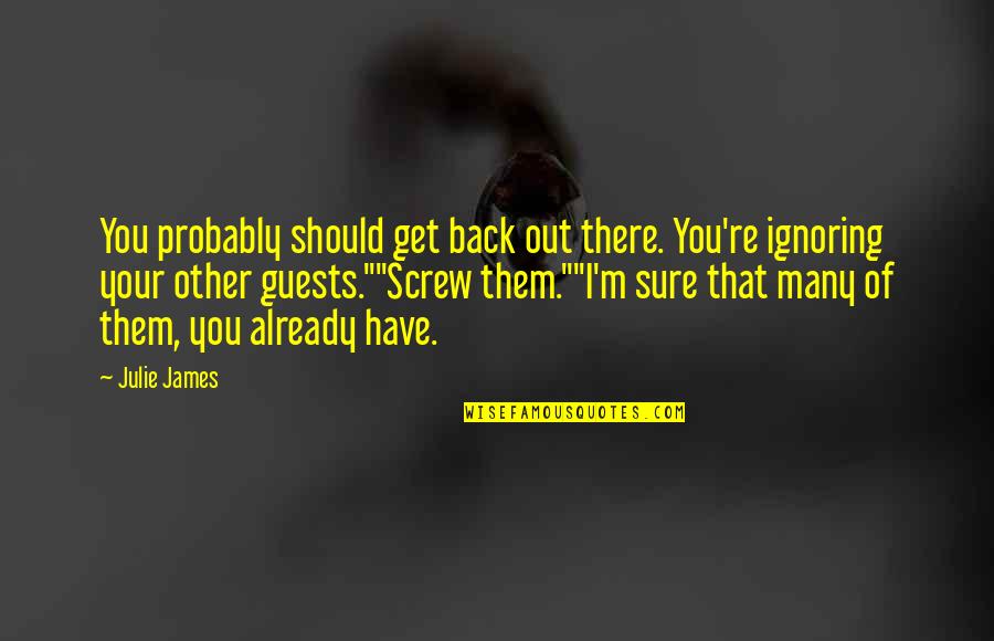 Sinning And Love Quotes By Julie James: You probably should get back out there. You're