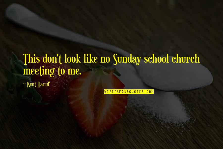 Sinning And Love Quotes By Kent Haruf: This don't look like no Sunday school church