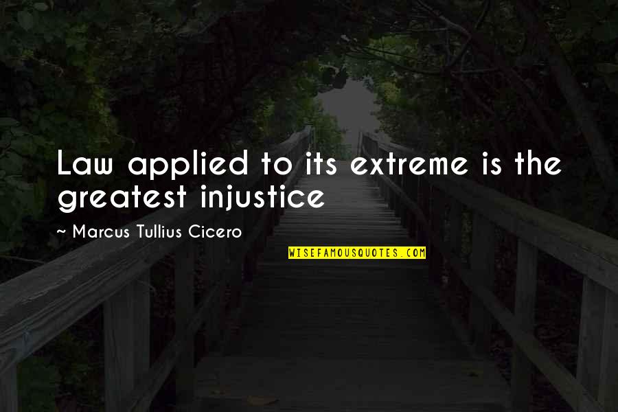 Sinning Bible Quotes By Marcus Tullius Cicero: Law applied to its extreme is the greatest
