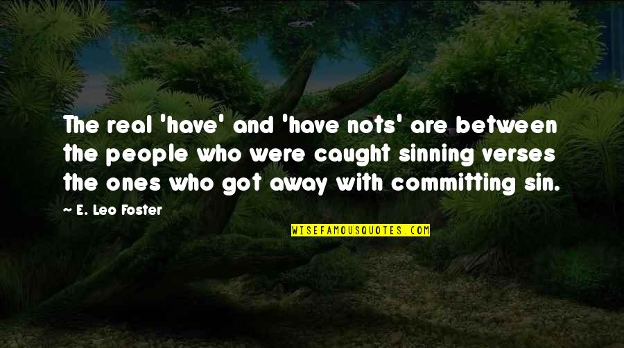Sinning Quotes By E. Leo Foster: The real 'have' and 'have nots' are between