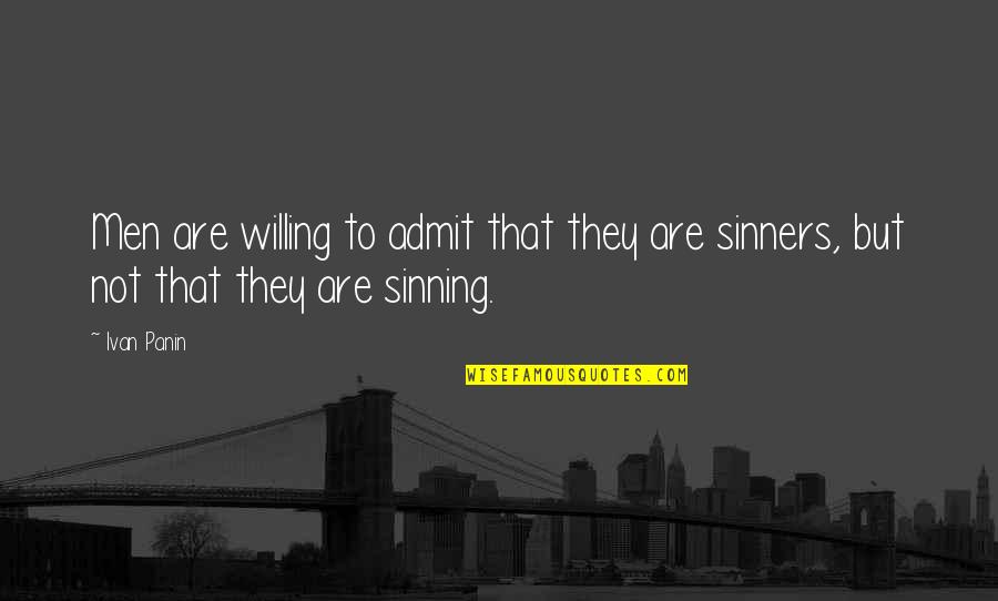 Sinning Quotes By Ivan Panin: Men are willing to admit that they are