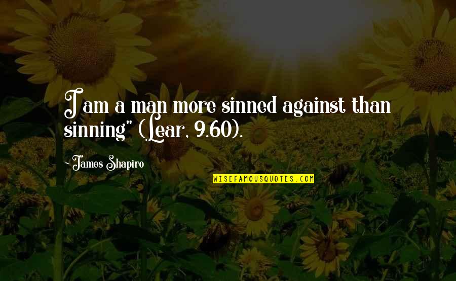 Sinning Quotes By James Shapiro: I am a man more sinned against than