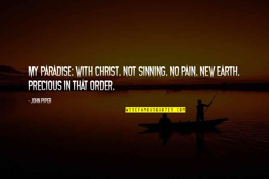 Sinning Quotes By John Piper: My Paradise: With Christ. Not sinning. No pain.