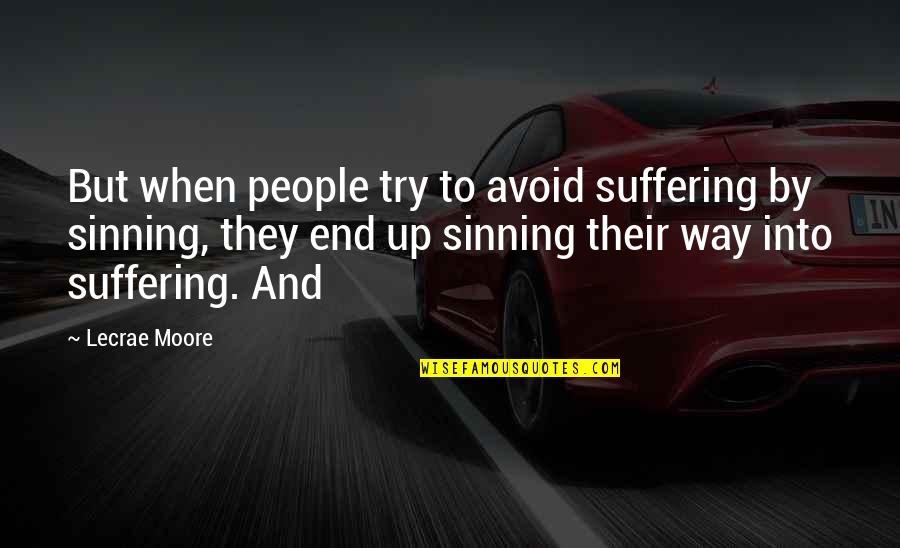 Sinning Quotes By Lecrae Moore: But when people try to avoid suffering by
