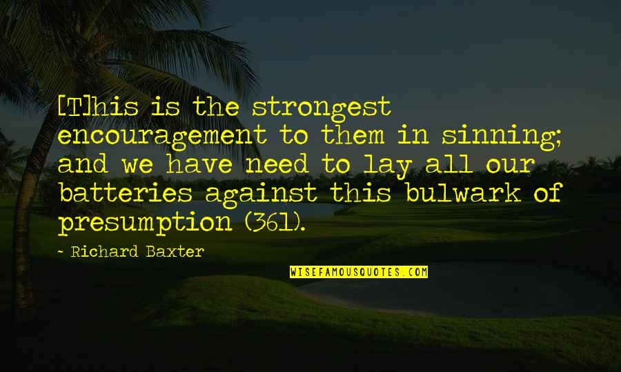 Sinning Quotes By Richard Baxter: [T]his is the strongest encouragement to them in