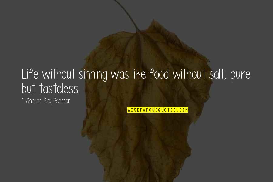 Sinning Quotes By Sharon Kay Penman: Life without sinning was like food without salt,