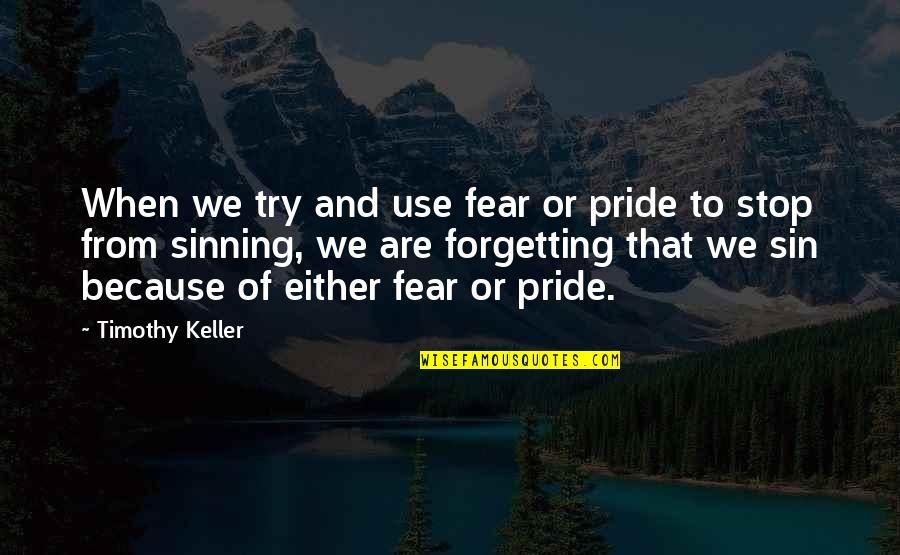 Sinning Quotes By Timothy Keller: When we try and use fear or pride