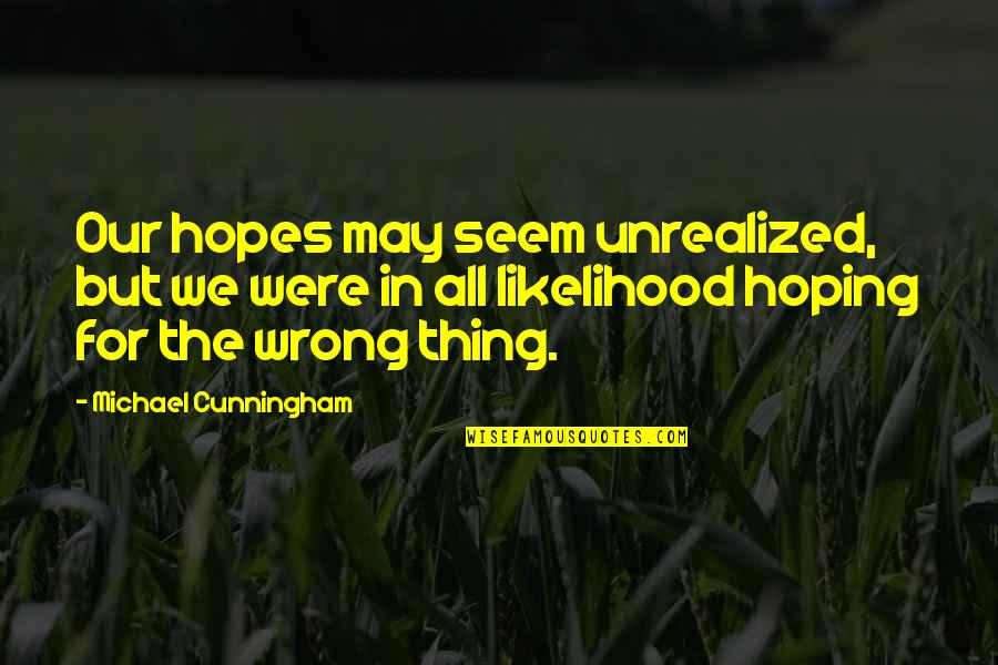 Sinning Tumblr Quotes By Michael Cunningham: Our hopes may seem unrealized, but we were