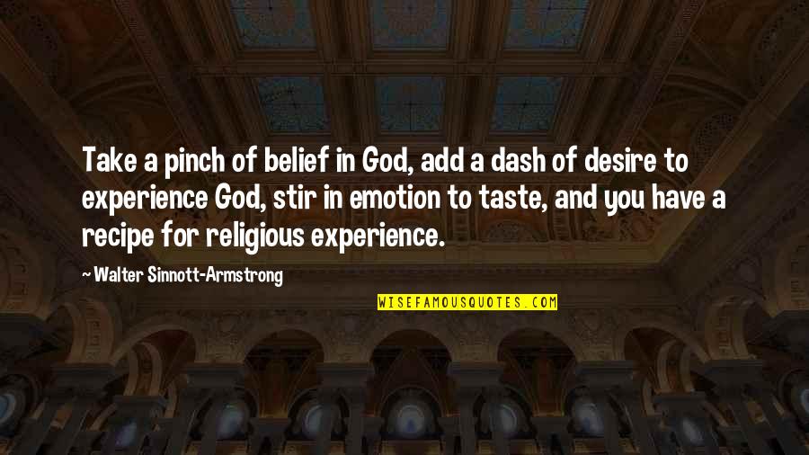 Sinnott Quotes By Walter Sinnott-Armstrong: Take a pinch of belief in God, add Sinnott Quotes By Walter Sinnott-Armstrong: Take a pinch of belief in God, add