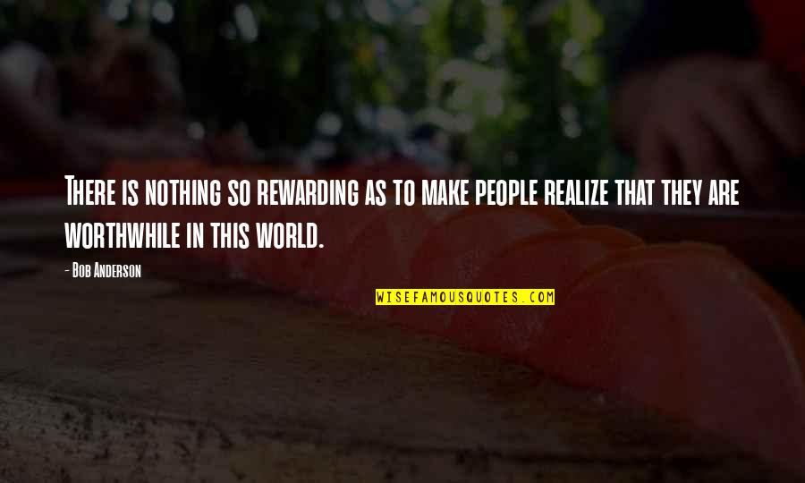 Sinnvoll English Quotes By Bob Anderson: There is nothing so rewarding as to make Sinnvoll English Quotes By Bob Anderson: There is nothing so rewarding as to make