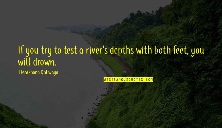 Sinnvoll English Quotes By Matshona Dhliwayo: If you try to test a river's depths Sinnvoll English Quotes By Matshona Dhliwayo: If you try to test a river's depths