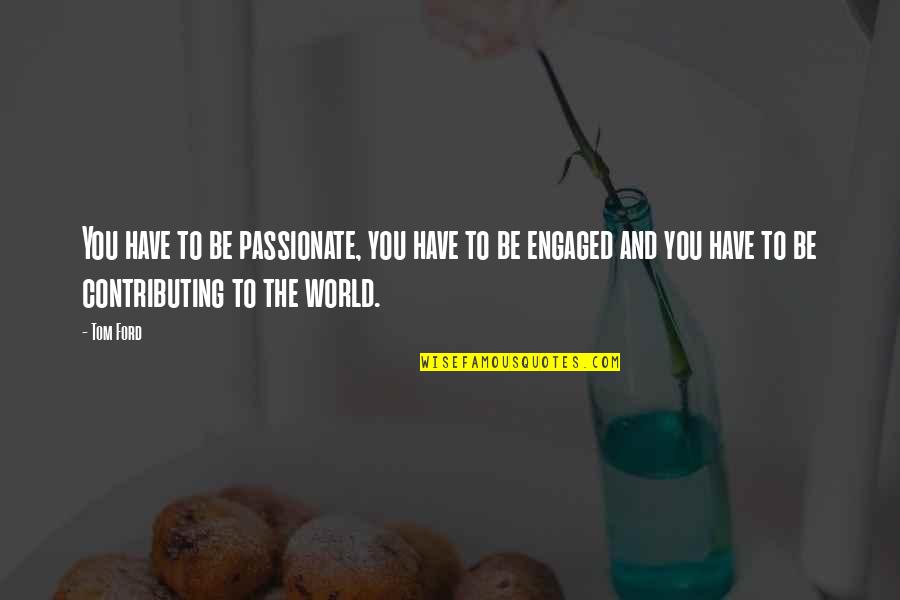 Sino Ang Pipiliin Ko Quotes By Tom Ford: You have to be passionate, you have to