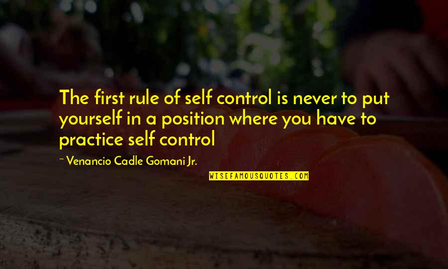Sino Ang Pipiliin Ko Quotes By Venancio Cadle Gomani Jr.: The first rule of self control is never