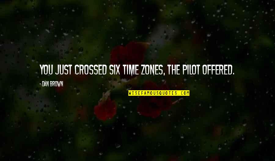Sinoform Quotes By Dan Brown: You just crossed six time zones, the pilot