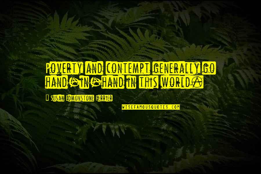 Sinometal Technology Quotes By Susan Edmonstone Ferrier: Poverty and contempt generally go hand-in-hand in this Sinometal Technology Quotes By Susan Edmonstone Ferrier: Poverty and contempt generally go hand-in-hand in this