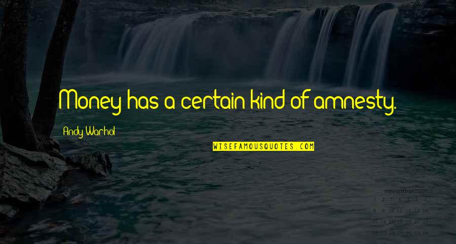 Sinonimo Di Quotes By Andy Warhol: Money has a certain kind of amnesty. Sinonimo Di Quotes By Andy Warhol: Money has a certain kind of amnesty.