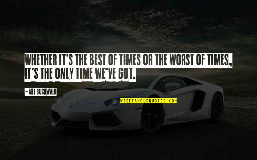 Sinonimo Di Quotes By Art Buchwald: Whether it's the best of times or the
