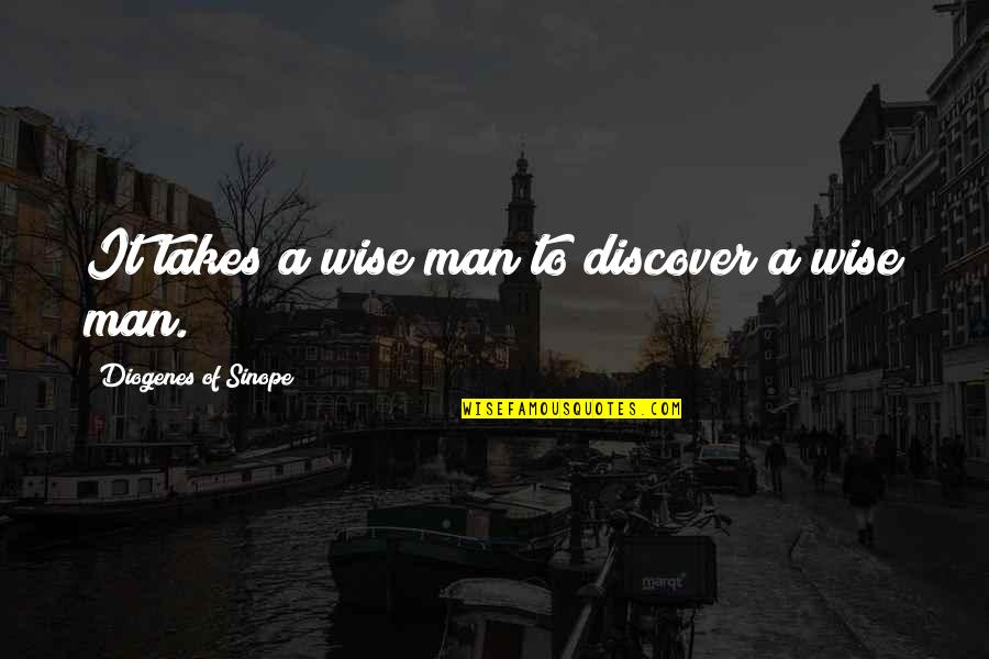 Sinope Quotes By Diogenes Of Sinope: It takes a wise man to discover a
