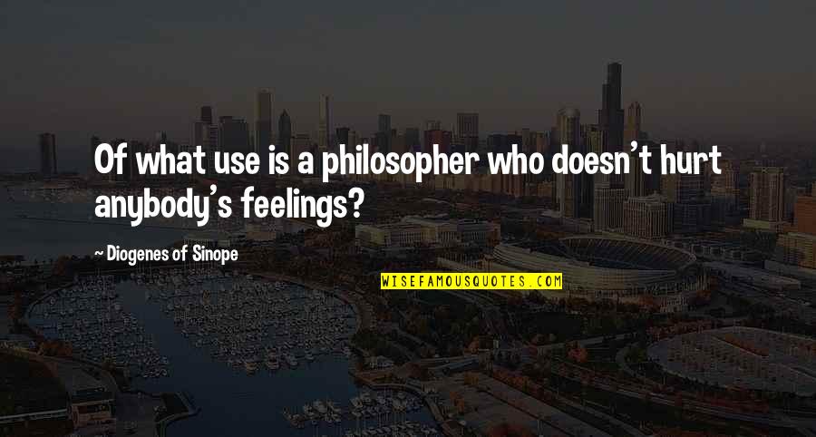 Sinope Quotes By Diogenes Of Sinope: Of what use is a philosopher who doesn't