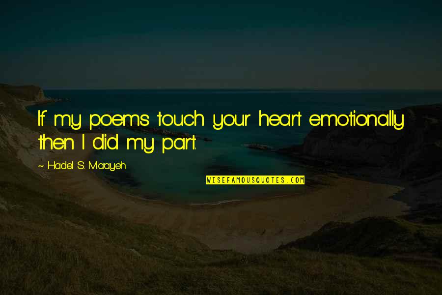 Sinope Quotes By Hadel S. Ma'ayeh: If my poems touch your heart emotionally then