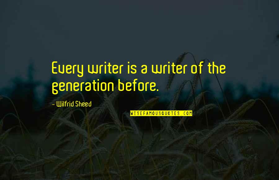 Sinopoli Conductor Quotes By Wilfrid Sheed: Every writer is a writer of the generation Sinopoli Conductor Quotes By Wilfrid Sheed: Every writer is a writer of the generation