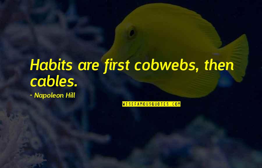 Sinovac Side Quotes By Napoleon Hill: Habits are first cobwebs, then cables.