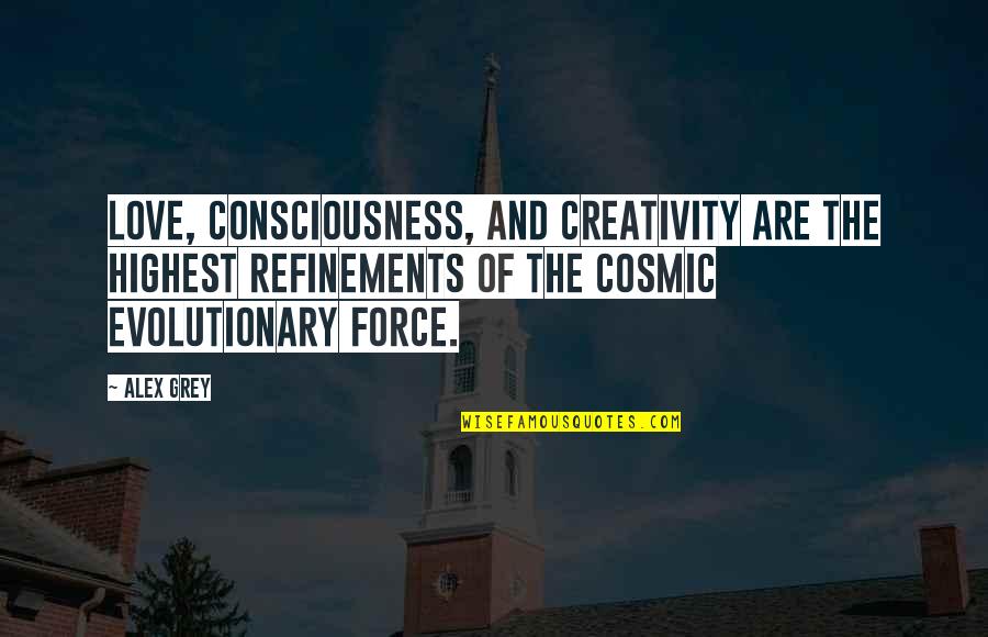 Sinquefield Dentist Quotes By Alex Grey: Love, consciousness, and creativity are the highest refinements
