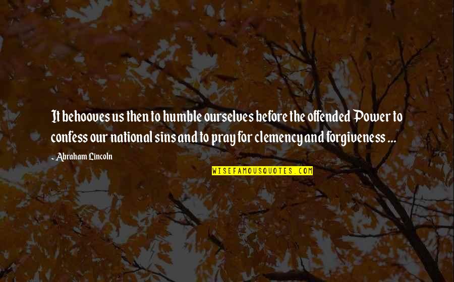 Sins And Forgiveness Quotes By Abraham Lincoln: It behooves us then to humble ourselves before