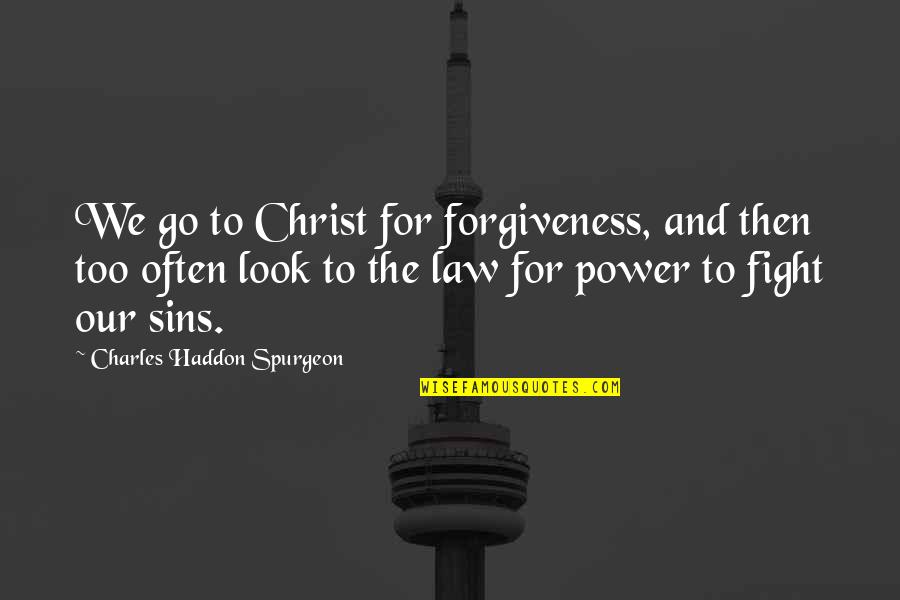 Sins And Forgiveness Quotes By Charles Haddon Spurgeon: We go to Christ for forgiveness, and then
