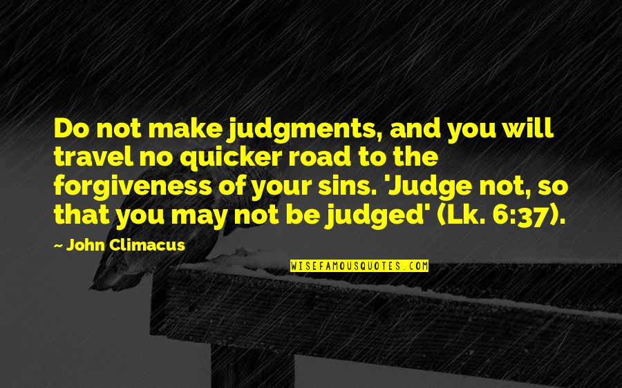 Sins And Forgiveness Quotes By John Climacus: Do not make judgments, and you will travel