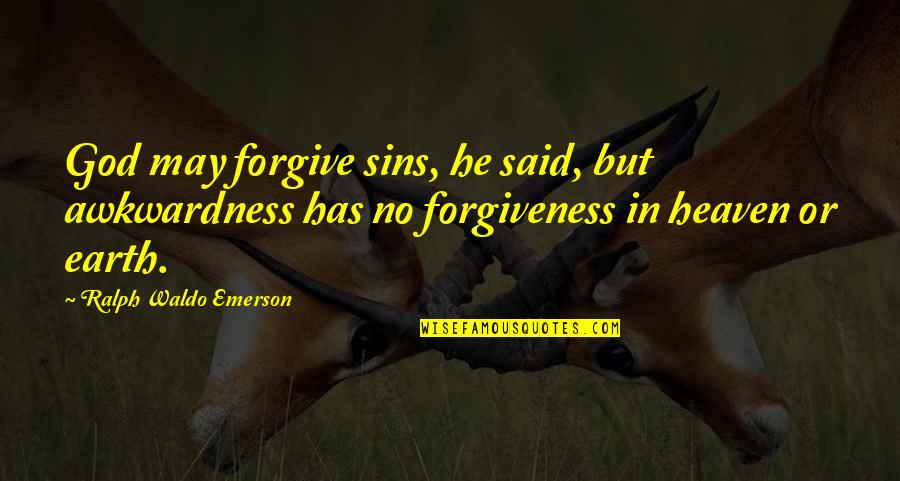 Sins And Forgiveness Quotes By Ralph Waldo Emerson: God may forgive sins, he said, but awkwardness