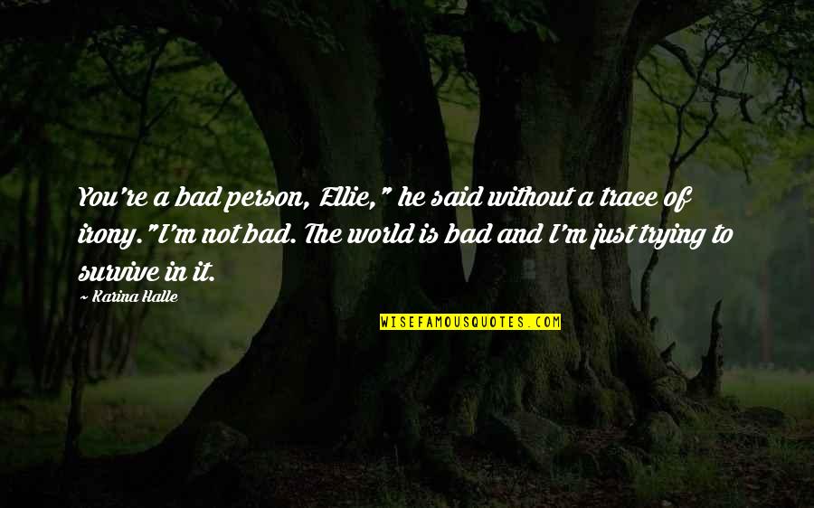 Sins And Needles Quotes By Karina Halle: You're a bad person, Ellie," he said without
