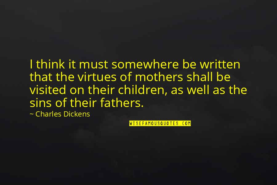 Sins And Virtues Quotes By Charles Dickens: I think it must somewhere be written that