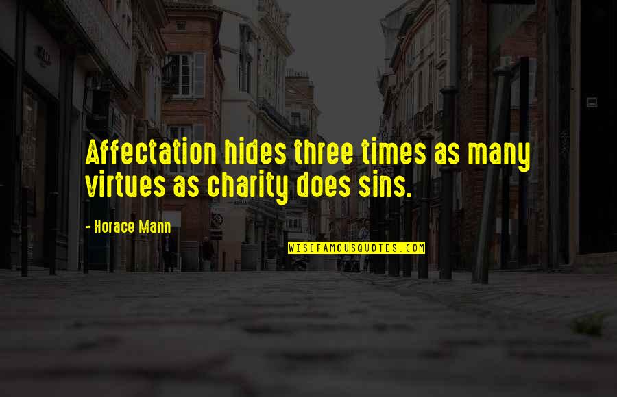 Sins And Virtues Quotes By Horace Mann: Affectation hides three times as many virtues as