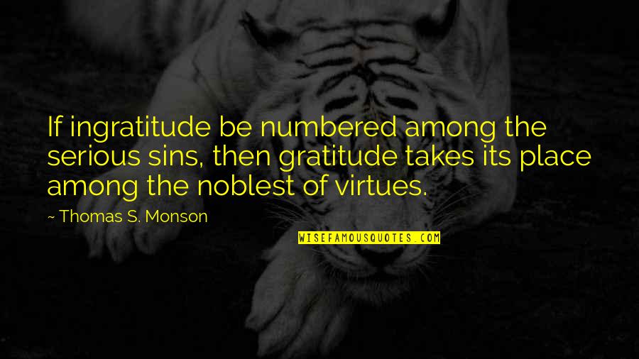 Sins And Virtues Quotes By Thomas S. Monson: If ingratitude be numbered among the serious sins,
