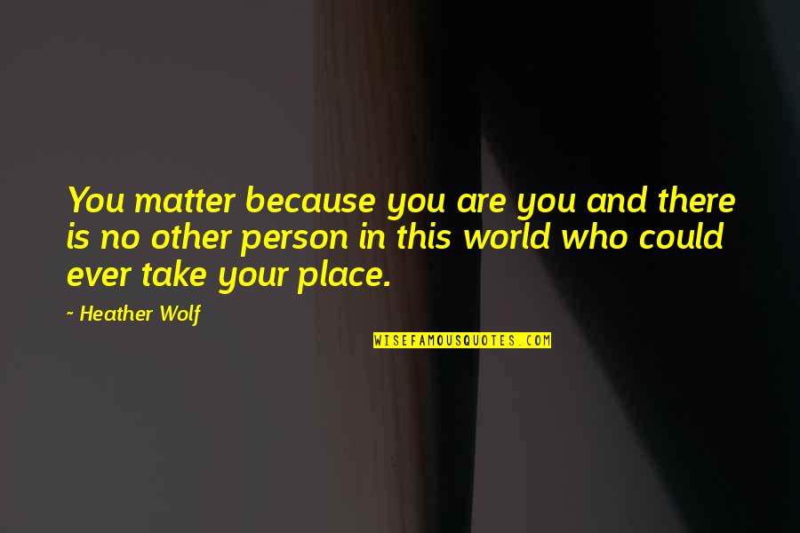Sins In Islam Quotes By Heather Wolf: You matter because you are you and there Sins In Islam Quotes By Heather Wolf: You matter because you are you and there