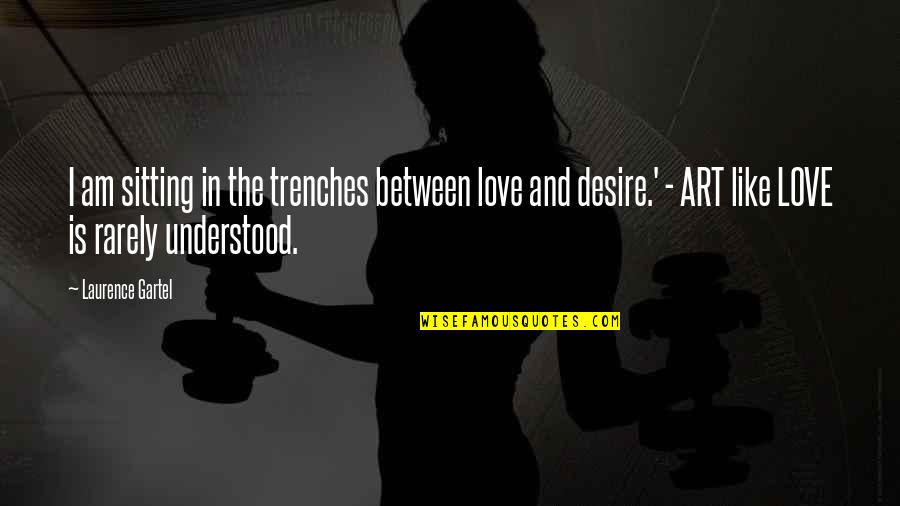 Sins In Islam Quotes By Laurence Gartel: I am sitting in the trenches between love Sins In Islam Quotes By Laurence Gartel: I am sitting in the trenches between love
