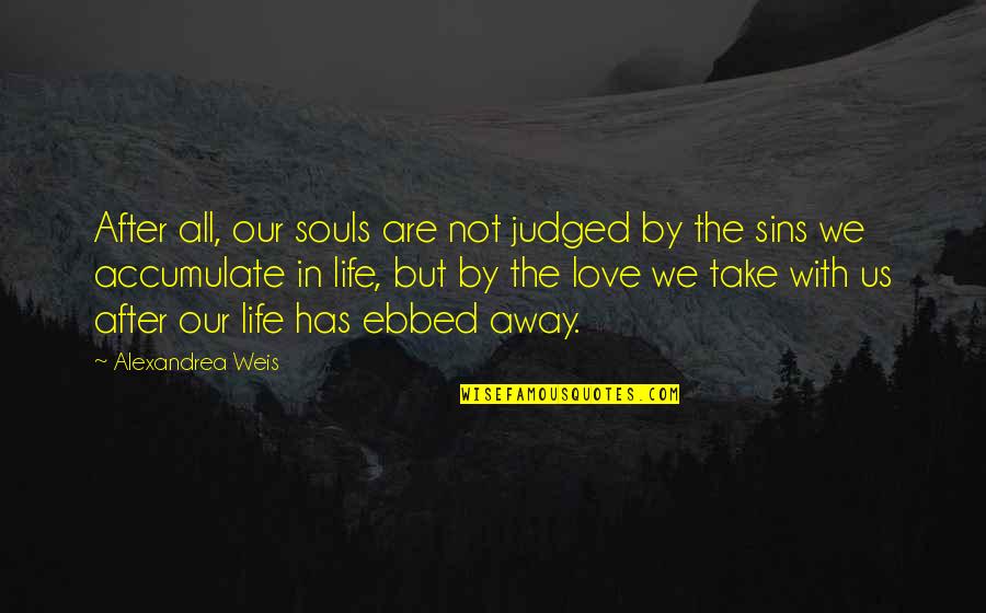 Sins In Love Quotes By Alexandrea Weis: After all, our souls are not judged by
