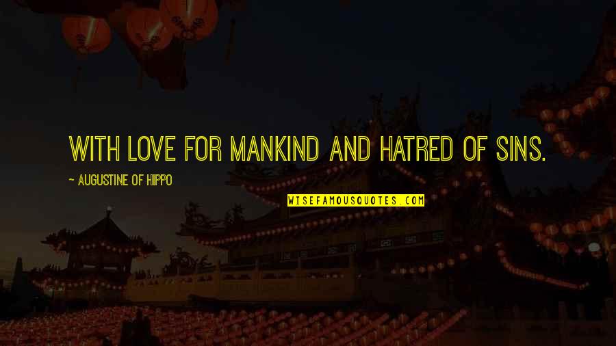 Sins In Love Quotes By Augustine Of Hippo: With love for mankind and hatred of sins.