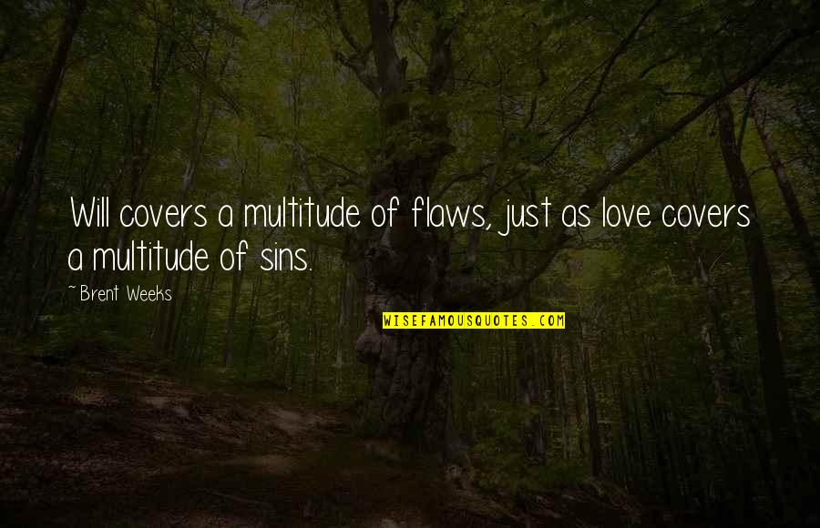 Sins In Love Quotes By Brent Weeks: Will covers a multitude of flaws, just as