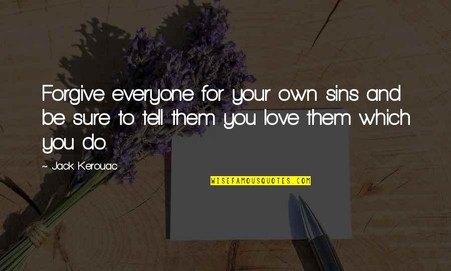 Sins In Love Quotes By Jack Kerouac: Forgive everyone for your own sins and be Sins In Love Quotes By Jack Kerouac: Forgive everyone for your own sins and be