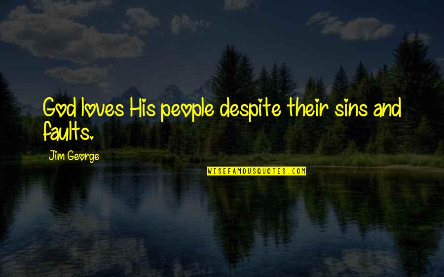 Sins In Love Quotes By Jim George: God loves His people despite their sins and Sins In Love Quotes By Jim George: God loves His people despite their sins and